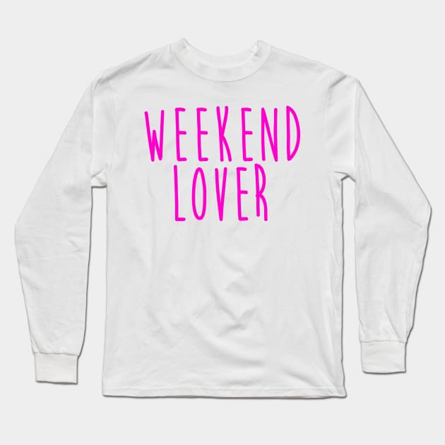 Weekend Lover Long Sleeve T-Shirt by hothippo
